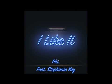 Phi. - I Like It (Feat Stephanie Kay)