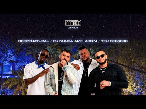 Pamacê - Sobrenatural / Eu Nunca Amei Assim / Teu Segredo (Pamacê Ao Vivo)