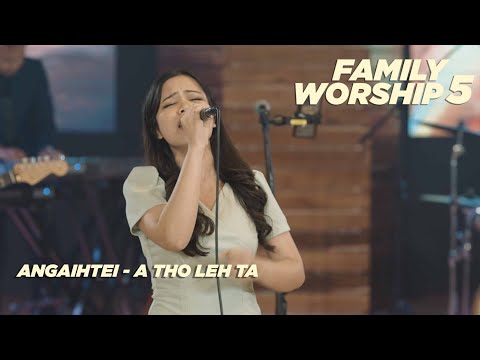 Angaihtei - A tho leh ta (FAMILY WORSHIP-5)