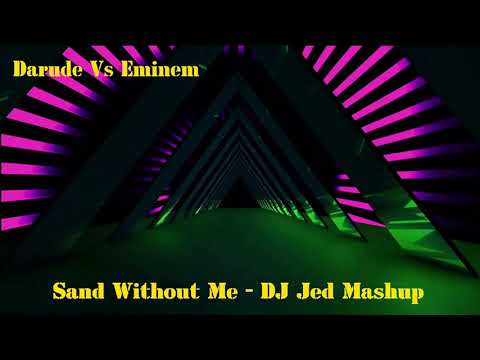 Darude Vs Eminem - Sand Without Me (DJ Jed Mashup Remix)