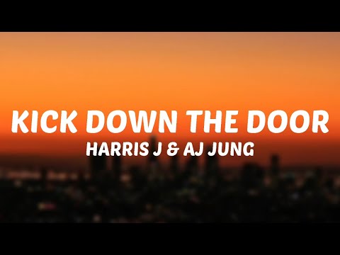Harris J  &  AJ Jung - Kick Down The Door (Lyrics)