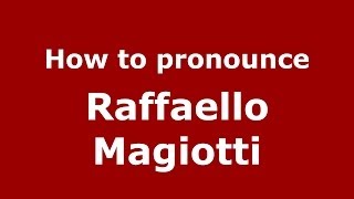How to pronounce Raffaello Magiotti