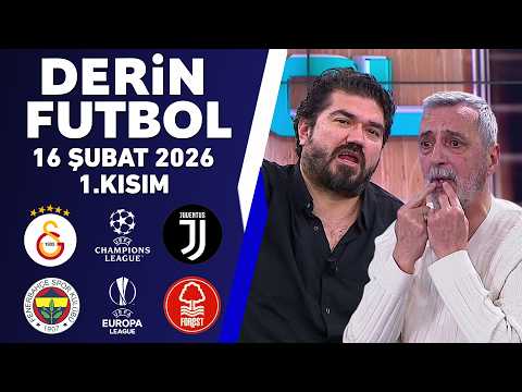 Derin Futbol 16 Şubat 1.Kısım / Galatasaray-Juventus / Fenerbahçe-Nottingham Forest
