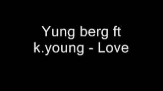 Yung berg ft k young - Love