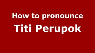 How to pronounce Titi Perupok