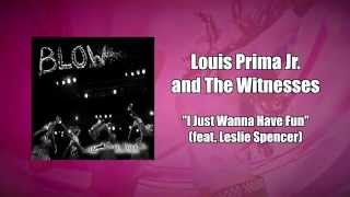Louis Prima Jr. and the Witnesses - I Just Wanna Have Fun (feat. Leslie Spencer)