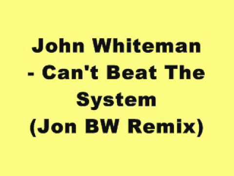 John Whiteman - Can't Beat The System (Jon BW Remix)