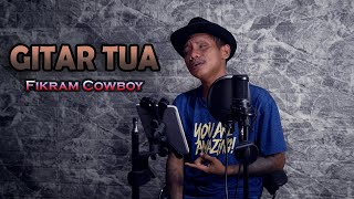 Download lagu GITAR TUA - COVER BY FIKRAM COWBOY X COVERPEDIA mp3