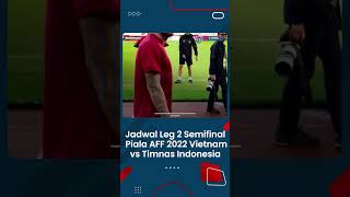 Simak Jadwal Leg 2 Laga Semifinal Piala AFF 2022 Vietnam Vs Timnas Indonesia, Live Besok di RCTI