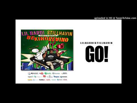 LilBardiStillHavin - GO!