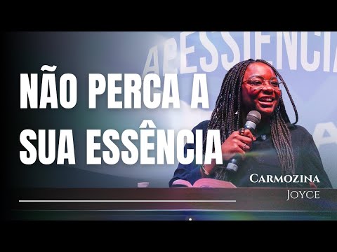 NÃO PERCA A SUA ESSÊNCIA - CARMOZINA JOYCE