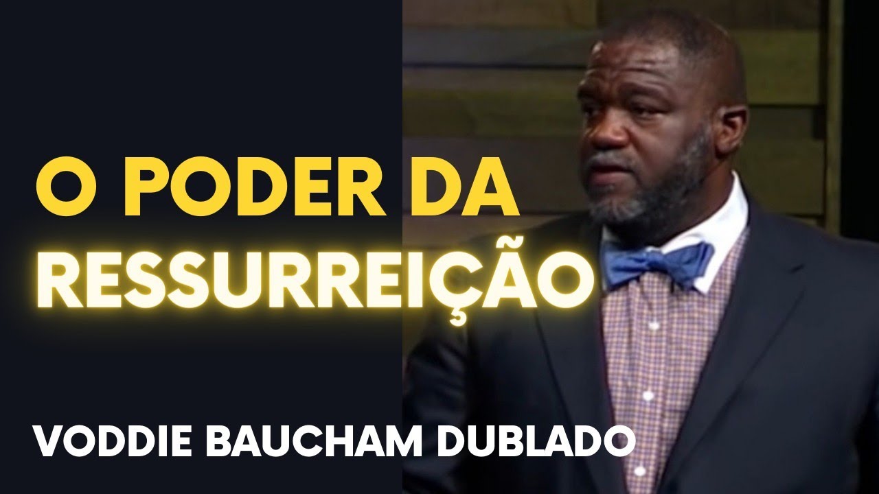 Qual o significado da ressurreição de Jesus Cristo para os Cristãos? VODDIE BAUCHAM DUBLADO