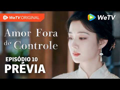 Amor Fora de Controle EP10 | Prévia | Wang Churan e Zhang Linghe