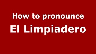 How to pronounce El Limpiadero