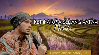 Download lagu KETIKA KITA SEDANG PATAH HATI, DAKWAH USTADZ HANAN ATTAKI mp3