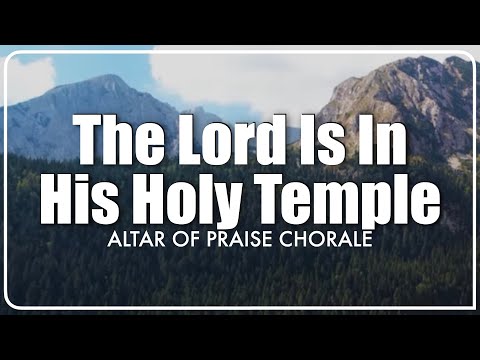 The Lord Is In His Holy Temple | Lyrics | Choir | Altar of Praise Chorale