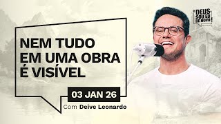 Devocional OI DEUS, SOU EU DE NOVO! com Deive Leonardo | 03/01/26 | Nem Tudo Em Uma Obra É Visível
