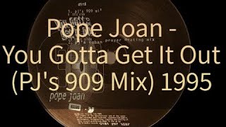 Pope Joan - You Gotta Get It Out (PJ's 909 Mix) 1995