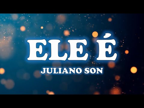 Ele É - JULIANO SON (VÍDEO/LETRA)