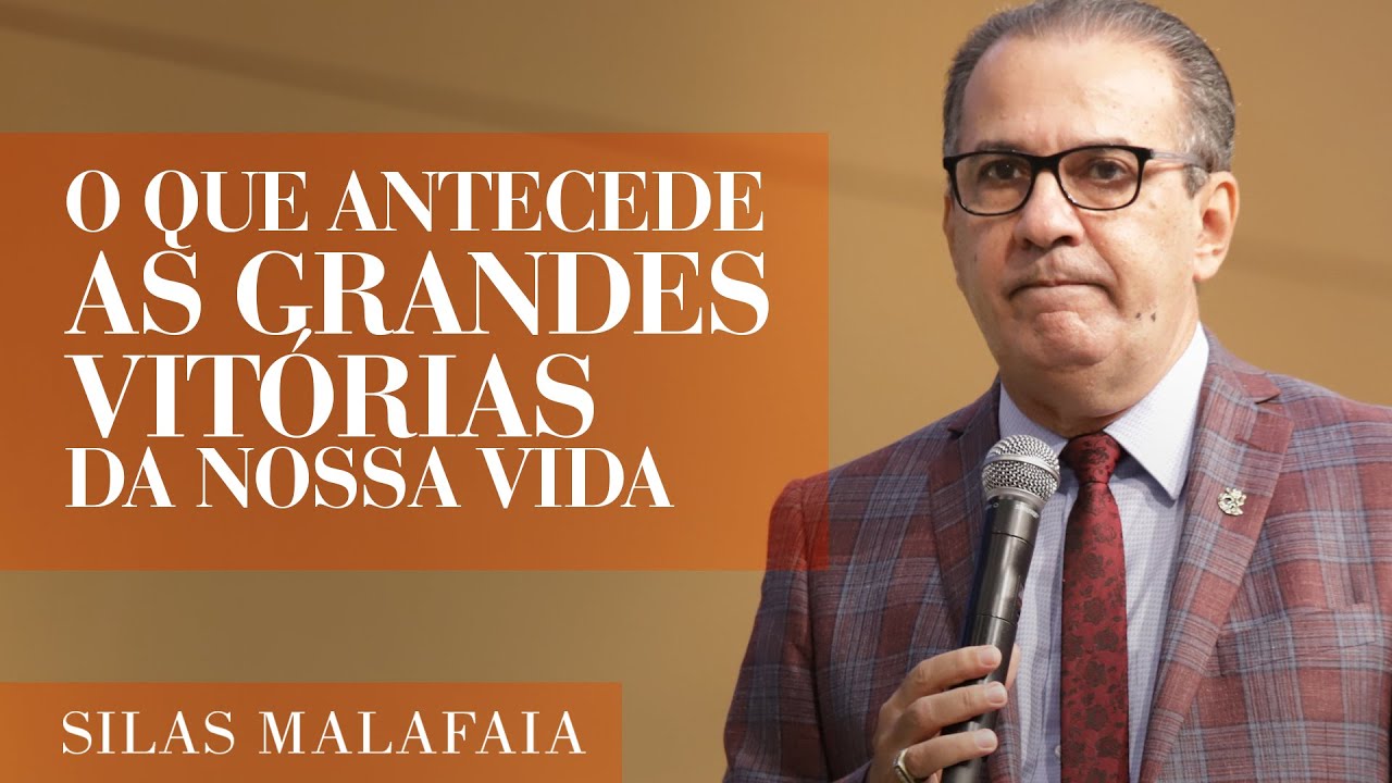 Pastor Silas Malafaia – O que antecede as grandes vitórias da nossa vida