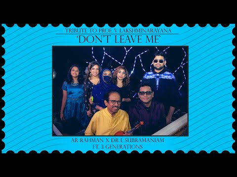 Tribute To Prof. V Lakshminarayan | Don't Leave Me - L Subramaniam X A. R. Rahman Ft. 3 Generations