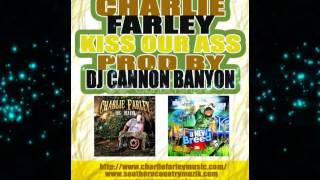 CHARLIE FARLEY - KISS OUR ASS PROD BY DJ CANNON BANYON
