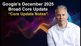 Google’s December 2025 Broad Core Update – "Core Update Notes" with Glenn Gabe of GSQi