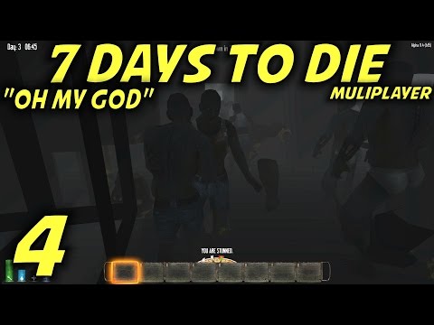 7 Days to Die Alpha 11.4 Multiplayer Gameplay / Let's Play (S-11) -Ep. 4- "Oh My God"