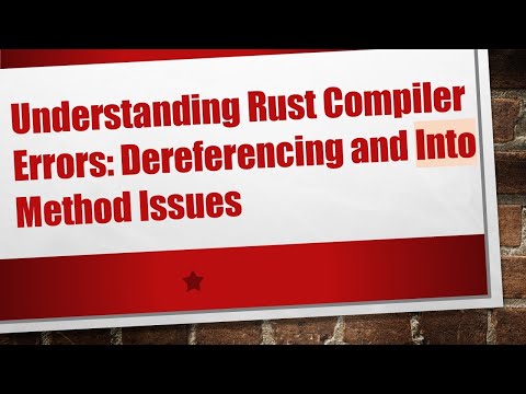 Understanding Rust Compiler Errors: Dereferencing and Into Method Issues