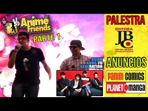 ANIME FRIENDS 2017 (PARTE 1) - PALESTRA JBC, PANINI, ANIMEKÊ E SHOW ASIAN KUNG FU GENERATION