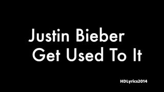 Justin Bieber - Get Used To It (Lyrics)