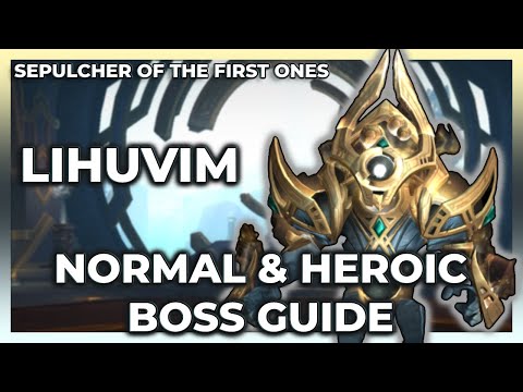 Lihuvim Normal + Heroic Boss Guide | Sepulcher of The First Ones Raid