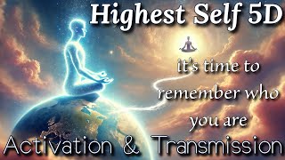 Highest Self 5D Transmission & Activation 💫 Time to Remember - Past Life and Highest Self Revealed