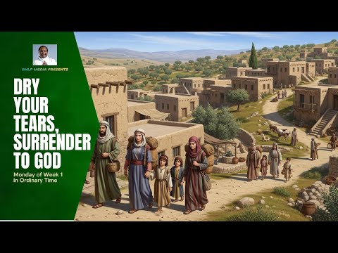 DRY YOUR TEARS, SURRENDER TO GOD (Monday of Week 1 in Ordinary Time, Year II)