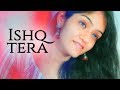 Ishq Tera Cover | Guru Randhawa | Love Song | Ishq Tera Female Version | Prabhjee Kaur Songs