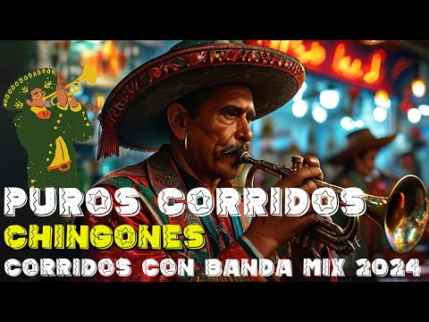 PUROS CORRIDOS CHINGONES - Corridos Con Banda Mix 2024