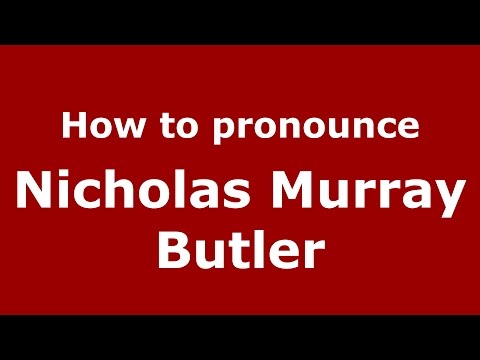 How to pronounce Nicholas Murray Butler (American English/US) - PronounceNames.com