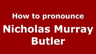 How to pronounce Nicholas Murray Butler