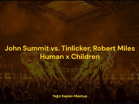 John Summit vs. Tinlicker & Robert Miles - Human x Children (Yağız Kaplan Mashup)