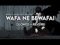Wafa Ne Bewafai Slowed Reverb Arijit Singh Neeti Mohan Suman Morning Textaudio Lyrics