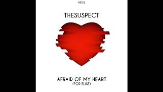 TheSuspect-Afraid of my Heart (For Elise)