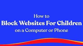 How to Block Websites for Children on a Computer or Phone