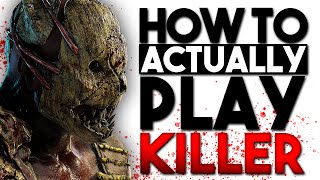 How to ACTUALLY play Killer!  Dead by Daylight