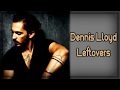 Dennis Lloyd  - Leftovers [Lyrics on screen]