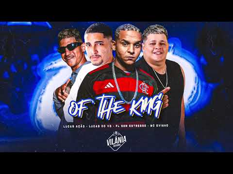 Of The King- Lucas Ação,Fl Sem Estresse,Lucas Do Vg,Mc Evinho