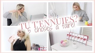 5 CHOSES A FAIRE QUAND ON S'ENNUIE ♡