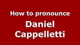 How to pronounce Daniel Cappelletti