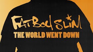 Fatboy Slim - The World Went Down