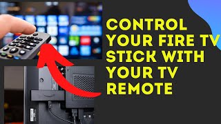 HOW TO CONTROL YOUR FIRE TV STICK WITH YOUR TV REMOTE