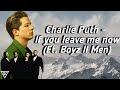 Charlie Puth - If you leave me now (Ft. Boyz II Men) (Lyrics) Charlie Puth - If you leave me now (Ft. Boyz II Men) (Lyrics)